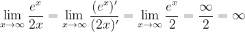 \dpi{120} \lim_{x\rightarrow \infty }\frac{e^{x}}{2x}=\lim_{x\rightarrow \infty }\frac{(e^{x})'}{(2x)'}= \lim_{x\rightarrow \infty }\frac{e^{x}}{2}=\frac{\infty }{2}=\infty